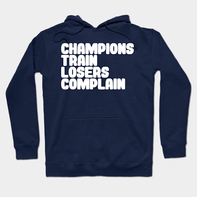 Champions Train, Losers Complain Hoodie by DankFutura